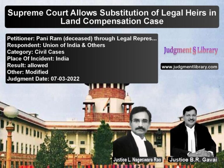 Supreme Court Allows Substitution of Legal Heirs in Land Compensation Case image for SC Judgment dated 07-03-2022 in the case of Pani Ram (deceased) through Le vs Union of India & Others
