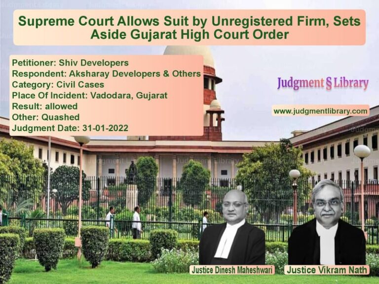 Supreme Court Allows Suit by Unregistered Firm, Sets Aside Gujarat High Court Order image for SC Judgment dated 31-01-2022 in the case of Shiv Developers vs Aksharay Developers & Others