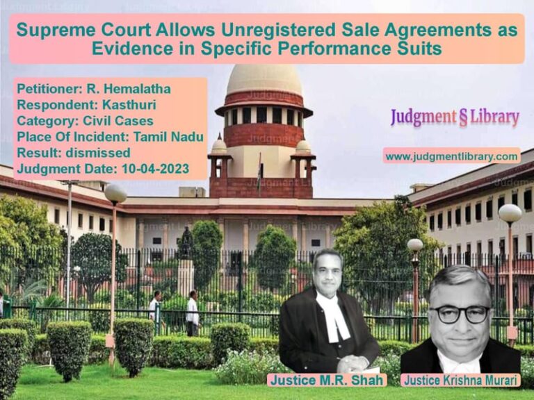 Supreme Court Allows Unregistered Sale Agreements as Evidence in Specific Performance Suits image for SC Judgment dated 10-04-2023 in the case of R. Hemalatha vs Kasthuri