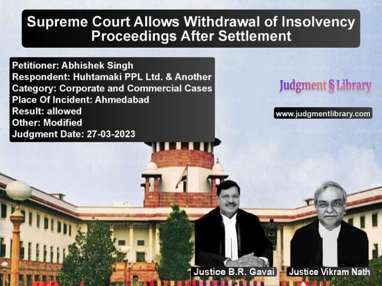 Supreme Court Allows Withdrawal of Insolvency Proceedings After Settlement image for SC Judgment dated 27-03-2023 in the case of Abhishek Singh vs Huhtamaki PPL Ltd. & Another
