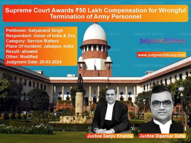 Supreme Court Awards ₹50 Lakh Compensation for Wrongful Termination of Army Personnel image for SC Judgment dated 20-03-2024 in the case of Satyanand Singh vs Union of India & Ors.
