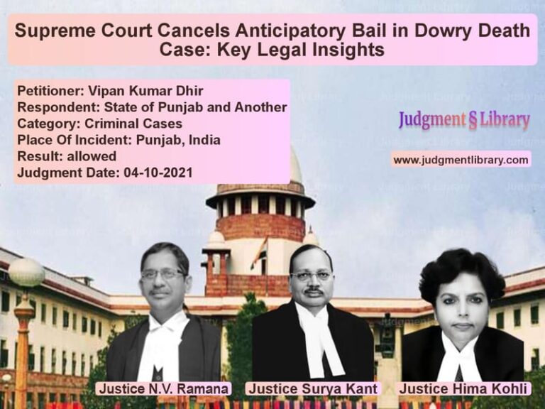 Supreme Court Cancels Anticipatory Bail in Dowry Death Case: Key Legal Insights image for SC Judgment dated 04-10-2021 in the case of Vipan Kumar Dhir vs State of Punjab and Another