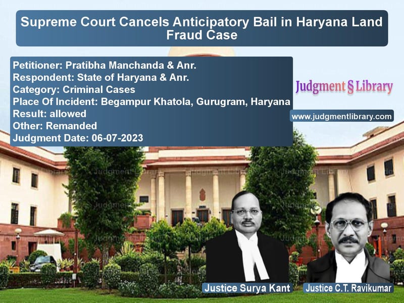 Supreme Court Cancels Anticipatory Bail in Haryana Land Fraud Case image for SC Judgment dated 06-07-2023 in the case of Pratibha Manchanda & Anr. vs State of Haryana & Anr.