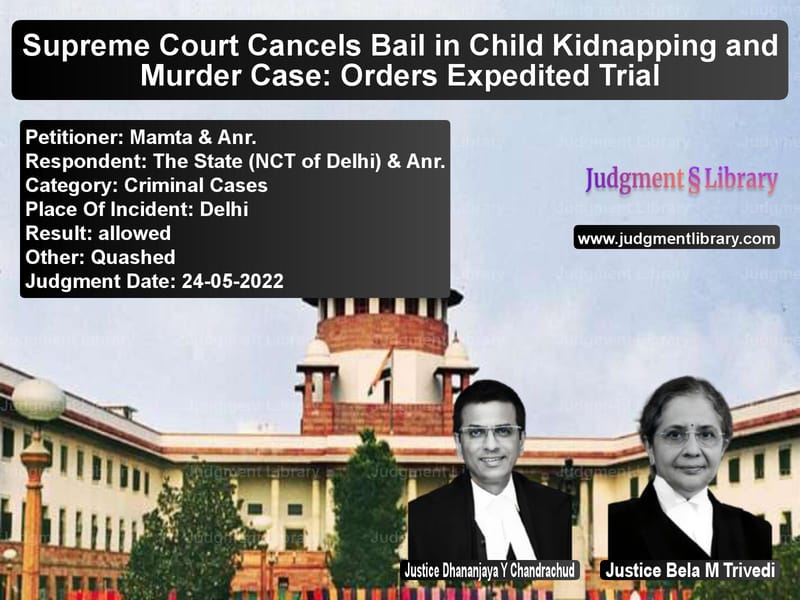 Supreme Court Cancels Bail in Child Kidnapping and Murder Case: Orders Expedited Trial image for SC Judgment dated 24-05-2022 in the case of Mamta & Anr. vs The State (NCT of Delhi) & Anr