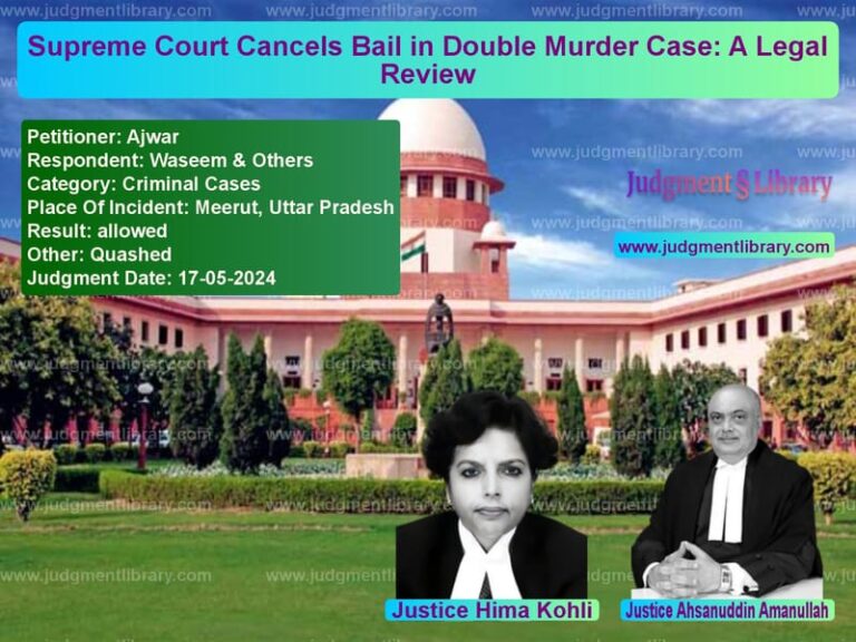 Supreme Court Cancels Bail in Double Murder Case: A Legal Review image for SC Judgment dated 17-05-2024 in the case of Ajwar vs Waseem & Others