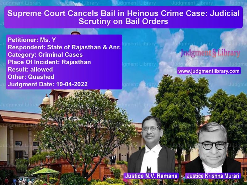 Supreme Court Cancels Bail in Heinous Crime Case: Judicial Scrutiny on Bail Orders image for SC Judgment dated 19-04-2022 in the case of Ms. Y vs State of Rajasthan & Anr.