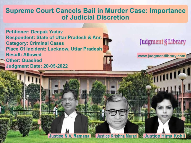 Supreme Court Cancels Bail in Murder Case: Importance of Judicial Discretion image for SC Judgment dated 20-05-2022 in the case of Deepak Yadav vs State of Uttar Pradesh & Anr.