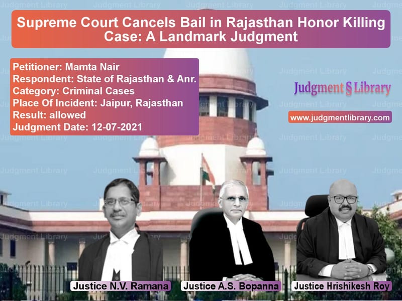 Supreme Court Cancels Bail in Rajasthan Honor Killing Case: A Landmark Judgment image for SC Judgment dated 12-07-2021 in the case of Mamta Nair vs State of Rajasthan & Anr.