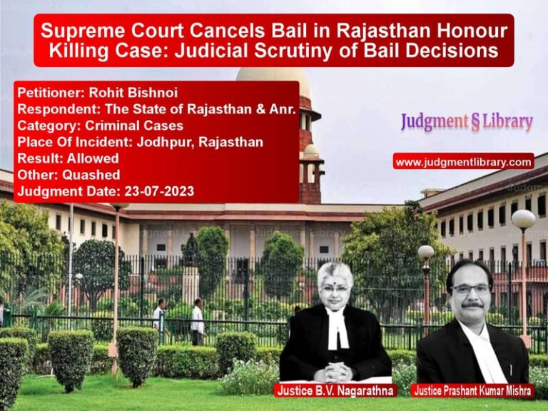 Supreme Court Cancels Bail in Rajasthan Honour Killing Case: Judicial Scrutiny of Bail Decisions image for SC Judgment dated 23-07-2023 in the case of Rohit Bishnoi vs The State of Rajasthan & Anr.