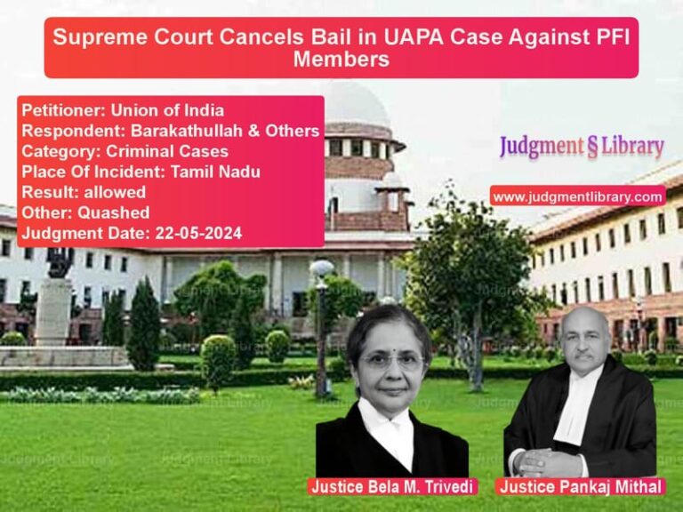 Supreme Court Cancels Bail in UAPA Case Against PFI Members image for SC Judgment dated 22-05-2024 in the case of Union of India vs Barakathullah & Others