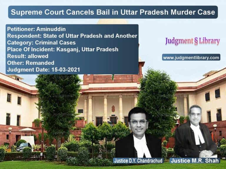 Supreme Court Cancels Bail in Uttar Pradesh Murder Case image for SC Judgment dated 15-03-2021 in the case of Aminuddin vs State of Uttar Pradesh and Ano
