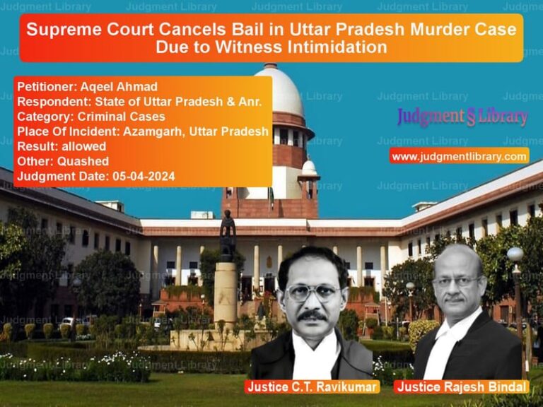 Supreme Court Cancels Bail in Uttar Pradesh Murder Case Due to Witness Intimidation image for SC Judgment dated 05-04-2024 in the case of Aqeel Ahmad vs State of Uttar Pradesh & Anr.