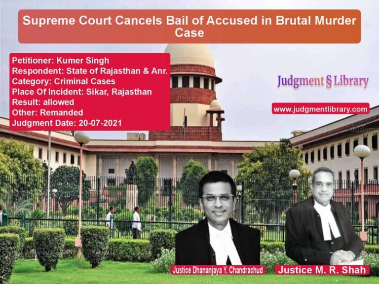 Supreme Court Cancels Bail of Accused in Brutal Murder Case image for SC Judgment dated 20-07-2021 in the case of Kumer Singh vs State of Rajasthan & Anr.