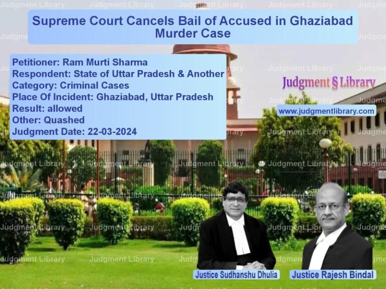 Supreme Court Cancels Bail of Accused in Ghaziabad Murder Case image for SC Judgment dated 22-03-2024 in the case of Ram Murti Sharma vs State of Uttar Pradesh & Anoth