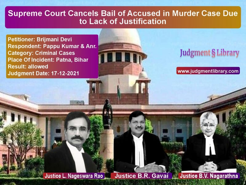 Supreme Court Cancels Bail of Accused in Murder Case Due to Lack of Justification image for SC Judgment dated 17-12-2021 in the case of Brijmani Devi vs Pappu Kumar & Anr.
