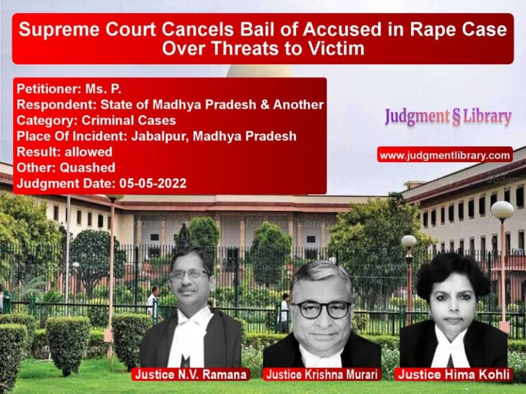 Supreme Court Cancels Bail of Accused in Rape Case Over Threats to Victim image for SC Judgment dated 05-05-2022 in the case of Ms. P. vs State of Madhya Pradesh & Anot