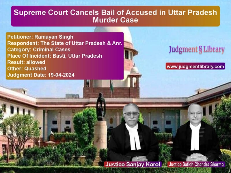 Supreme Court Cancels Bail of Accused in Uttar Pradesh Murder Case image for SC Judgment dated 19-04-2024 in the case of Ramayan Singh vs The State of Uttar Pradesh & A