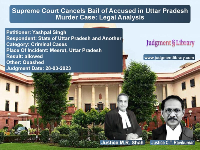 Supreme Court Cancels Bail of Accused in Uttar Pradesh Murder Case: Legal Analysis image for SC Judgment dated 28-03-2023 in the case of Yashpal Singh vs State of Uttar Pradesh and Ano