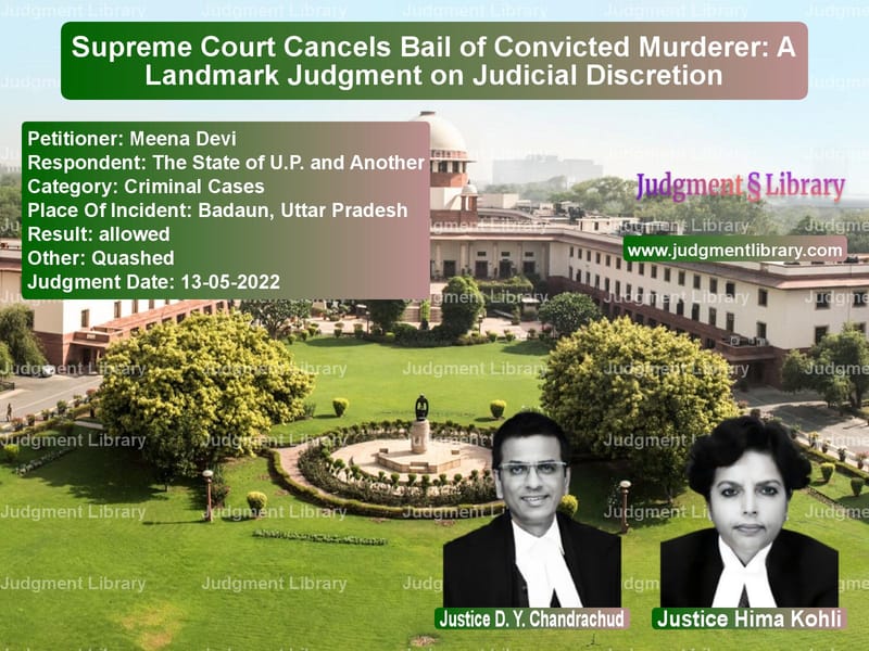 Supreme Court Cancels Bail of Convicted Murderer: A Landmark Judgment on Judicial Discretion image for SC Judgment dated 13-05-2022 in the case of Meena Devi vs The State of U.P. and Another