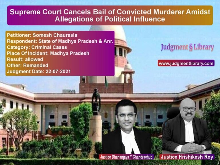Supreme Court Cancels Bail of Convicted Murderer Amidst Allegations of Political Influence image for SC Judgment dated 22-07-2021 in the case of Somesh Chaurasia vs State of Madhya Pradesh & Anr.