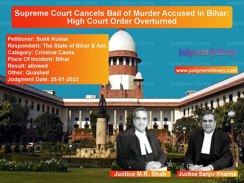 Supreme Court Cancels Bail of Murder Accused in Bihar: High Court Order Overturned image for SC Judgment dated 25-01-2022 in the case of Sunil Kumar vs The State of Bihar & Anr.