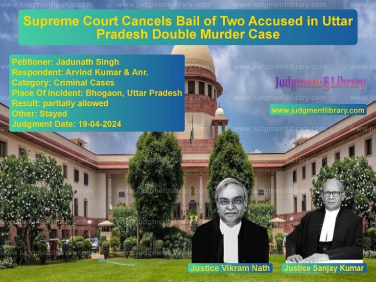 Supreme Court Cancels Bail of Two Accused in Uttar Pradesh Double Murder Case image for SC Judgment dated 19-04-2024 in the case of Jadunath Singh vs Arvind Kumar & Anr.