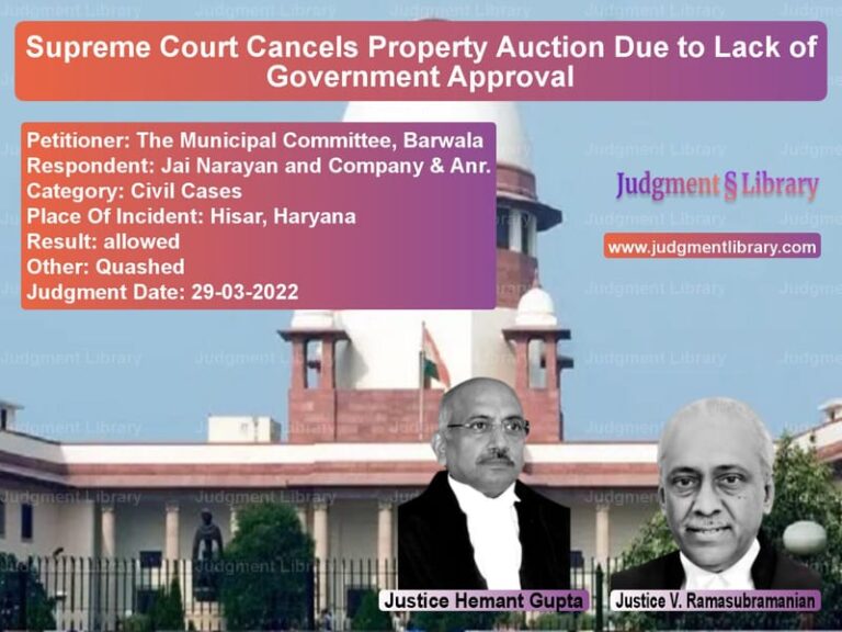 Supreme Court Cancels Property Auction Due to Lack of Government Approval image for SC Judgment dated 29-03-2022 in the case of The Municipal Committee, Barwa vs Jai Narayan and Company & Anr.