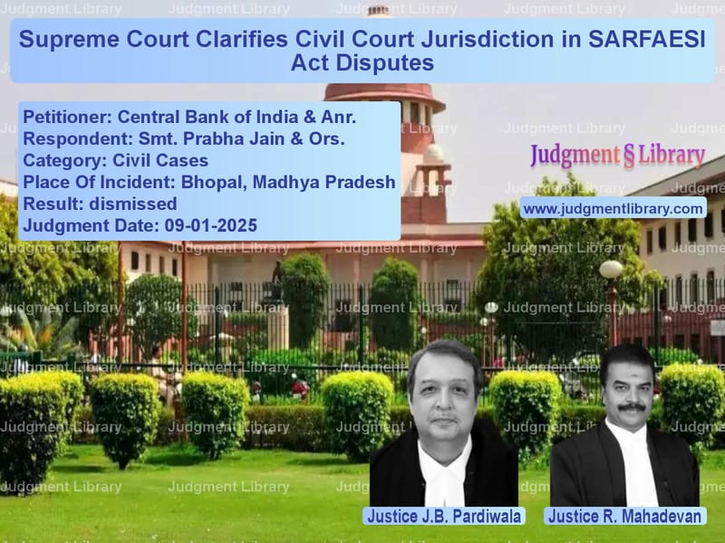 Supreme Court Clarifies Civil Court Jurisdiction in SARFAESI Act Disputes image for SC Judgment dated 09-01-2025 in the case of Central Bank of India & Anr. vs Smt. Prabha Jain & Ors.