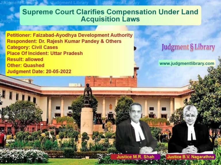Supreme Court Clarifies Compensation Under Land Acquisition Laws image for SC Judgment dated 20-05-2022 in the case of Faizabad-Ayodhya Development A vs Dr. Rajesh Kumar Pandey & Othe