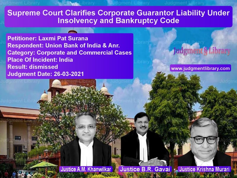 Supreme Court Clarifies Corporate Guarantor Liability Under Insolvency and Bankruptcy Code image for SC Judgment dated 26-03-2021 in the case of Laxmi Pat Surana vs Union Bank of India & Anr.