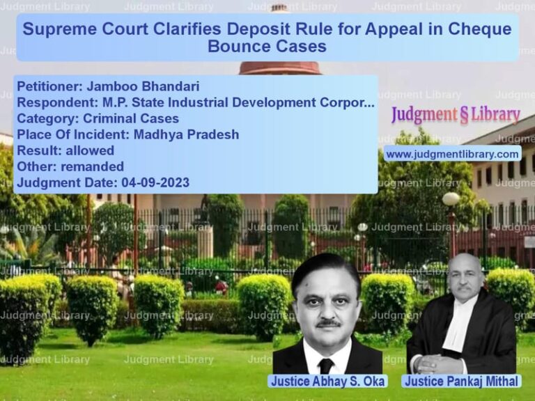 Supreme Court Clarifies Deposit Rule for Appeal in Cheque Bounce Cases image for SC Judgment dated 04-09-2023 in the case of Jamboo Bhandari vs M.P. State Industrial Developm