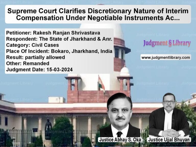 Supreme Court Clarifies Discretionary Nature of Interim Compensation Under Negotiable Instruments Act image for SC Judgment dated 15-03-2024 in the case of Rakesh Ranjan Shrivastava vs The State of Jharkhand & Anr.