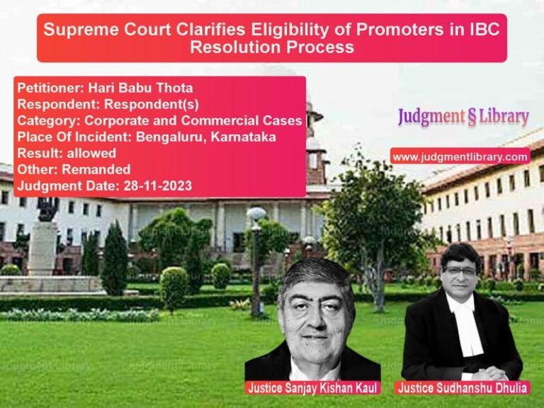 Supreme Court Clarifies Eligibility of Promoters in IBC Resolution Process image for SC Judgment dated 28-11-2023 in the case of Hari Babu Thota vs Respondent(s)