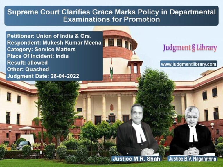 Supreme Court Clarifies Grace Marks Policy in Departmental Examinations for Promotion image for SC Judgment dated 28-04-2022 in the case of Union of India & Ors. vs Mukesh Kumar Meena