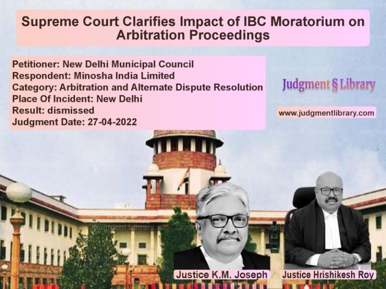 Supreme Court Clarifies Impact of IBC Moratorium on Arbitration Proceedings image for SC Judgment dated 27-04-2022 in the case of New Delhi Municipal Council vs Minosha India Limited