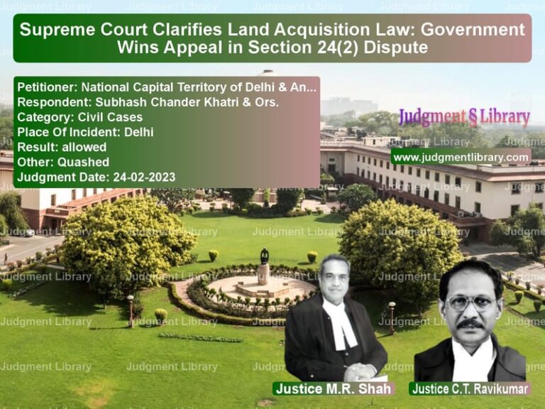 Supreme Court Clarifies Land Acquisition Law: Government Wins Appeal in Section 24(2) Dispute image for SC Judgment dated 24-02-2023 in the case of National Capital Territory of vs Subhash Chander Khatri & Ors.