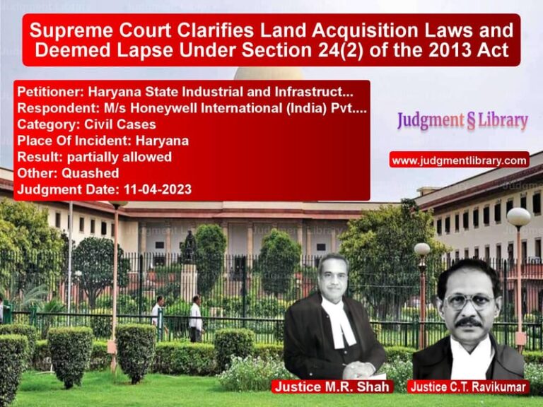Supreme Court Clarifies Land Acquisition Laws and Deemed Lapse Under Section 24(2) of the 2013 Act image for SC Judgment dated 11-04-2023 in the case of Haryana State Industrial and I vs M/s Honeywell International (I