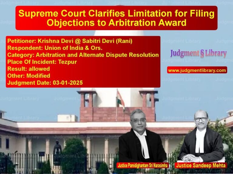 Supreme Court Clarifies Limitation for Filing Objections to Arbitration Award image for SC Judgment dated 03-01-2025 in the case of Krishna Devi @ Sabitri Devi (R vs Union of India & Ors.