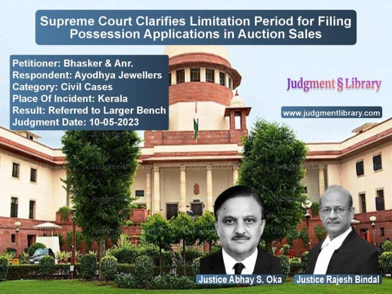 Supreme Court Clarifies Limitation Period for Filing Possession Applications in Auction Sales image for SC Judgment dated 10-05-2023 in the case of Bhasker & Anr. vs Ayodhya Jewellers