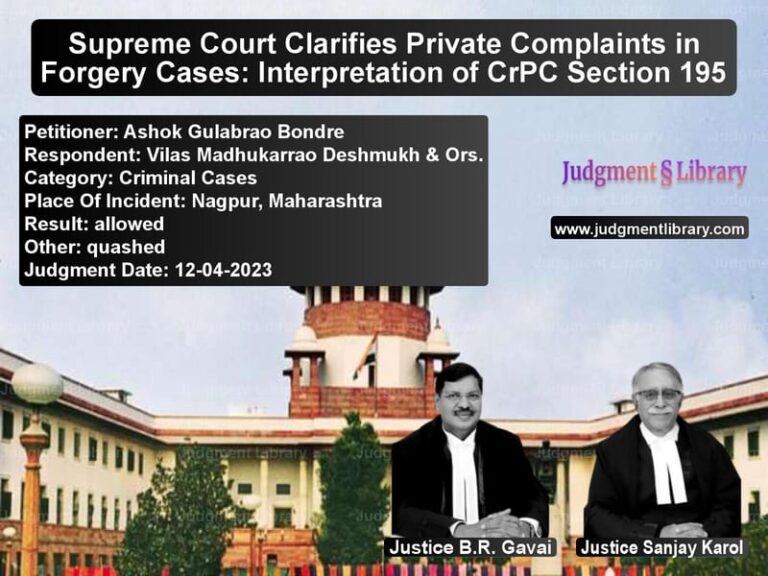 Supreme Court Clarifies Private Complaints in Forgery Cases: Interpretation of CrPC Section 195 image for SC Judgment dated 12-04-2023 in the case of Ashok Gulabrao Bondre vs Vilas Madhukarrao Deshmukh & O