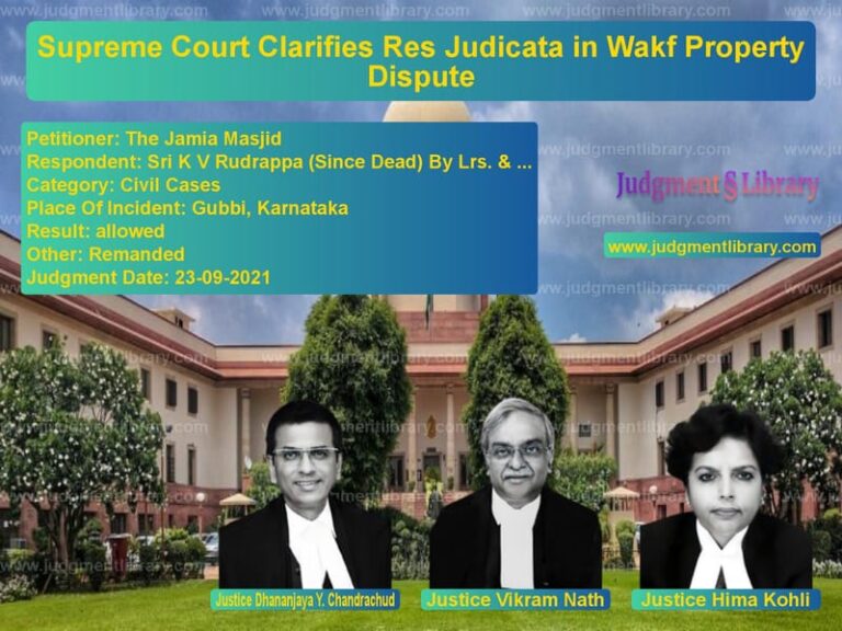 Supreme Court Clarifies Res Judicata in Wakf Property Dispute image for SC Judgment dated 23-09-2021 in the case of The Jamia Masjid vs Sri K V Rudrappa (Since Dead)
