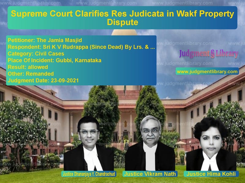Supreme Court Clarifies Res Judicata in Wakf Property Dispute image for SC Judgment dated 23-09-2021 in the case of The Jamia Masjid vs Sri K V Rudrappa (Since Dead)