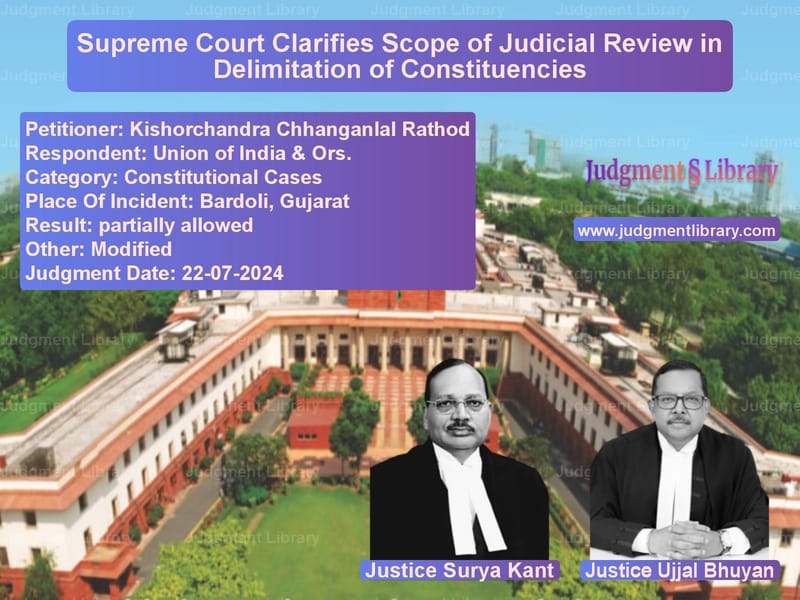 Supreme Court Clarifies Scope of Judicial Review in Delimitation of Constituencies image for SC Judgment dated 22-07-2024 in the case of Kishorchandra Chhanganlal Rath vs Union of India & Ors.