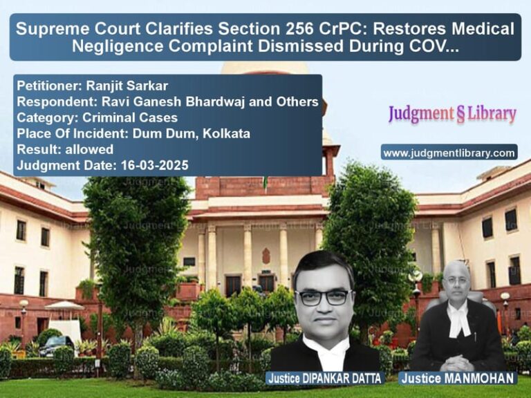 Supreme Court Clarifies Section 256 CrPC: Restores Medical Negligence Complaint Dismissed During COVID image for SC Judgment dated 16-03-2025 in the case of Ranjit Sarkar vs Ravi Ganesh Bhardwaj and Other