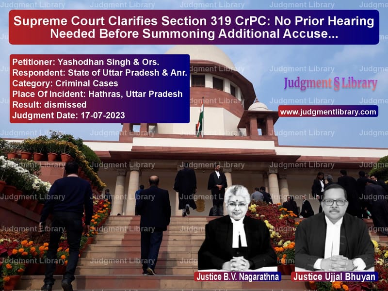 Supreme Court Clarifies Section 319 CrPC: No Prior Hearing Needed Before Summoning Additional Accused image for SC Judgment dated 17-07-2023 in the case of Yashodhan Singh & Ors. vs State of Uttar Pradesh & Anr.