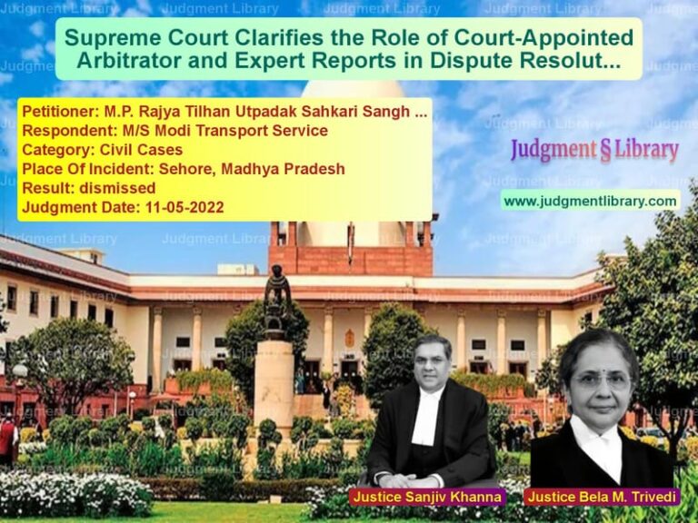 Supreme Court Clarifies the Role of Court-Appointed Arbitrator and Expert Reports in Dispute Resolution image for SC Judgment dated 11-05-2022 in the case of M.P. Rajya Tilhan Utpadak Sahk vs M/S Modi Transport Service