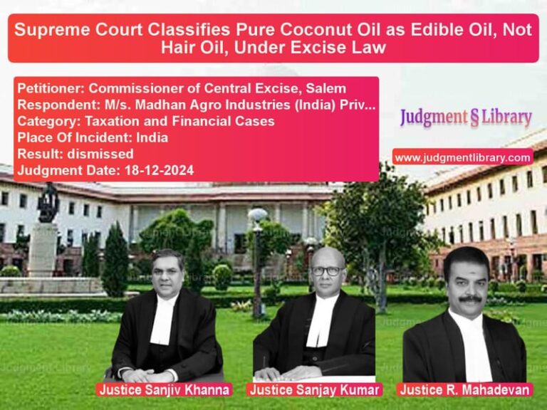Supreme Court Classifies Pure Coconut Oil as Edible Oil, Not Hair Oil, Under Excise Law image for SC Judgment dated 18-12-2024 in the case of Commissioner of Central Excise vs M/s. Madhan Agro Industries (I