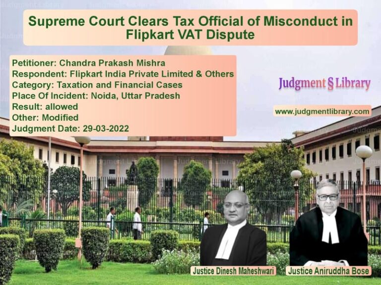 Supreme Court Clears Tax Official of Misconduct in Flipkart VAT Dispute image for SC Judgment dated 29-03-2022 in the case of Chandra Prakash Mishra vs Flipkart India Private Limited