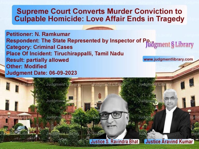 Supreme Court Converts Murder Conviction to Culpable Homicide: Love Affair Ends in Tragedy image for SC Judgment dated 06-09-2023 in the case of N. Ramkumar vs The State Represented by Inspe