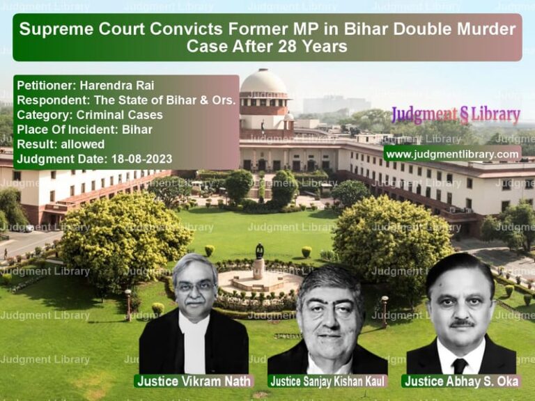 Supreme Court Convicts Former MP in Bihar Double Murder Case After 28 Years image for SC Judgment dated 18-08-2023 in the case of Harendra Rai vs The State of Bihar & Ors.